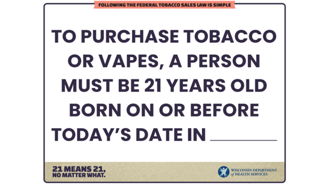 A sign that reads "Following the federal tobacco sales law is simple. To purchase tobacco or vapes, a person must be 21 years old born or on before today's date in...." with a space to write in the year.