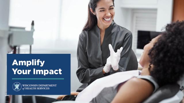 Dental professional speaks to a patient who reclines in a dental chair.  The image includes the DHS logo with text above it that reads: Amplify Your Impact