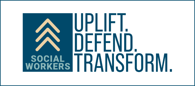 Social Workers: Uplift, Defend, Transform