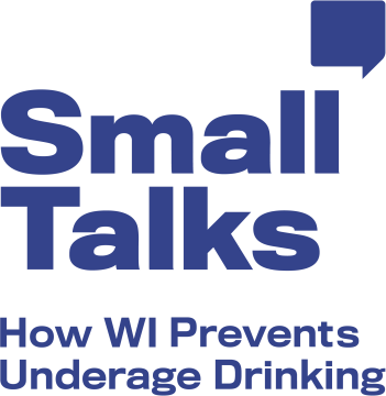 The words Small Talks stacked on each other with a thought bubble in the upper right above the campaign tagline-How WI Prevents Underage Drinking