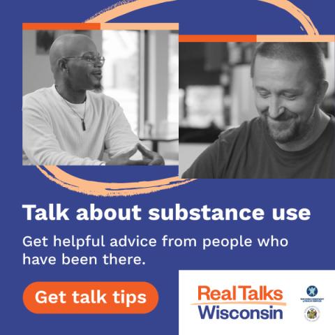Two people smiling with text that reads talk about substance use, get helpful advice from people who have been there. Get talk tips. Real Talks Wisconsin.