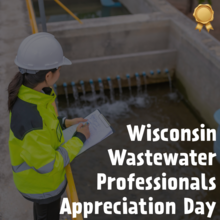Social media graphic with text saying "Wisconsin Wastewater Professionals Appreciation Day". This image contains a photo of a wastewater professionals viewing a water treatment facility.