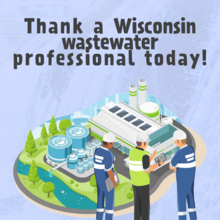 Social media graphic with text saying "Thank a Wisconsin Wastewater Professional Today!" This image contains a graphic of wastewater professionals and a water treatment facility.