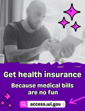 Get health insurance. Because medical bills are no fun. Go to access.wi.gov.