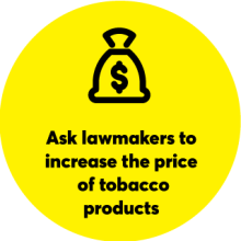Yellow circle with a bag of money symbol: Ask lawmakers to increase the price of tobacco products