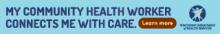 Ad with text against a blue background reading, "My Community Health Worker Connects Me With Care."