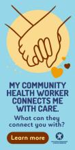 Portrait sized ad showing red text against a blue background reading "My Community Health Worker Connects Me with Care. What can  they connect  you with?" thank you banner ad 300x600 number 2